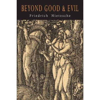 Beyond Good and Evil - by  Friedrich Wilhelm Nietzsche (Paperback)