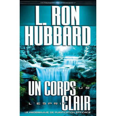 Un Corps Pur, l'Esprit Clair - by  L Ron Hubbard (Hardcover)