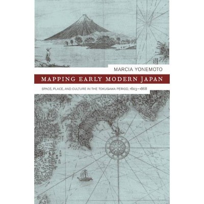 Mapping Early Modern Japan, 7 - (Asia: Local Studies / Global Themes) by  Marcia Yonemoto (Hardcover)