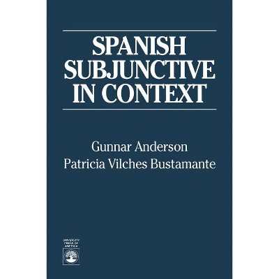 Spanish Subjunctive in Context - by  Gunnar Anderson (Paperback)
