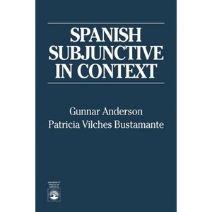 Spanish Subjunctive in Context - by  Gunnar Anderson (Paperback) - 1 of 1