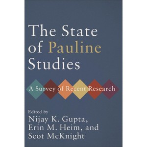 The State of Pauline Studies - by  Nijay K Gupta & Erin M Heim & Scot McKnight (Paperback) - 1 of 1
