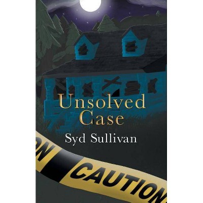 Unsolved Case - by  Syd Sullivan (Paperback)