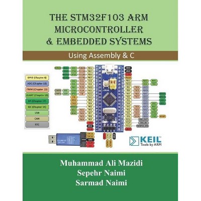 The STM32F103 Arm Microcontroller and Embedded Systems - by  Sarmad Naimi & Muhammad Ali Mazidi & Sepehr Naimi (Paperback)