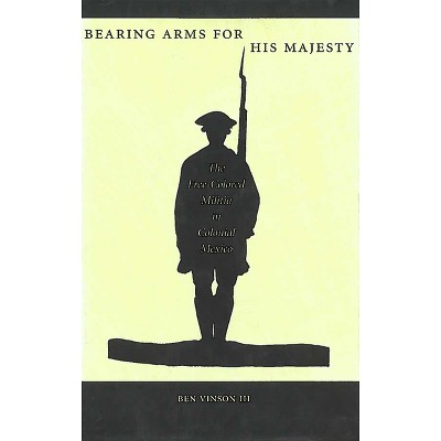 Bearing Arms for His Majesty - by  Ben Vinson (Paperback)
