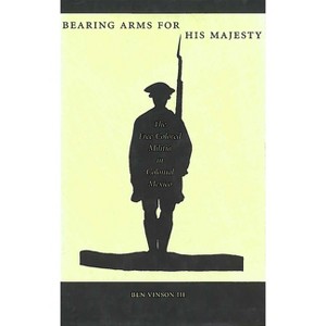 Bearing Arms for His Majesty - by  Ben Vinson (Paperback) - 1 of 1
