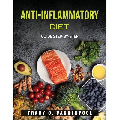 Anti-Inflammatory Diet - by  Tracy C Vanderpool (Paperback)