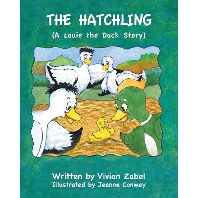 The Hatchling - (Louie the Duck) by  Vivian Zabel (Paperback)