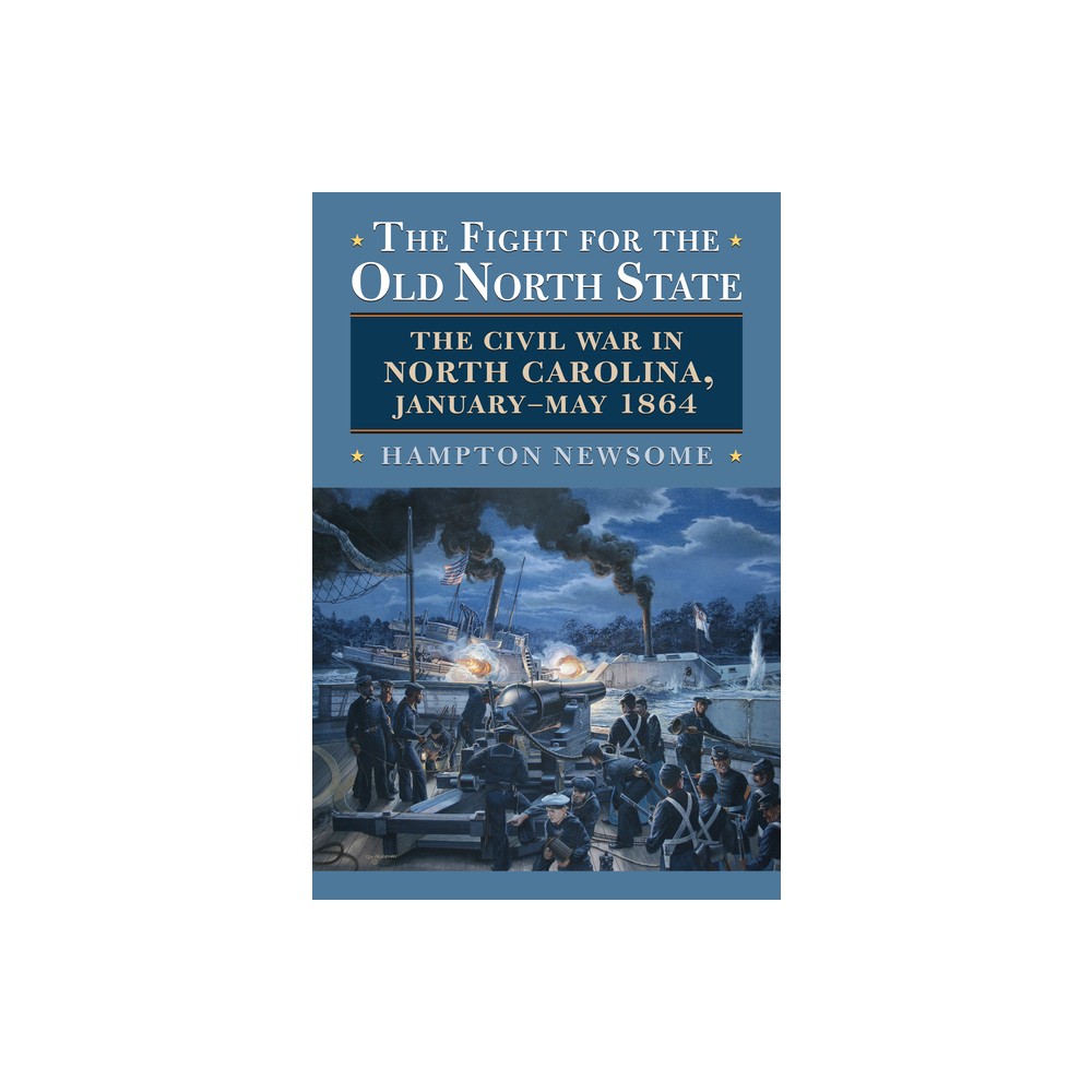 The Fight for the Old North State - (Modern War Studies) by Hampton Newsome (Paperback)