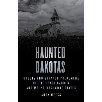 Haunted Dakotas - by  Andy Weeks (Paperback)