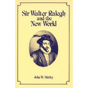 Sir Walter Ralegh and the New World - by  John W Shirley (Paperback) - 1 of 1