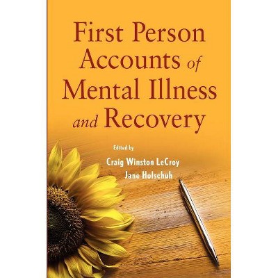 First Person Accounts of Mental Illness and Recovery - by  Jane Holschuh & Craig W LeCroy (Paperback)