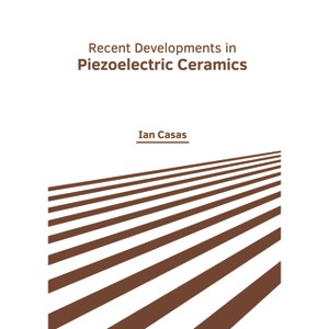Recent Developments in Piezoelectric Ceramics - by  Ian Casas (Hardcover) - 1 of 1