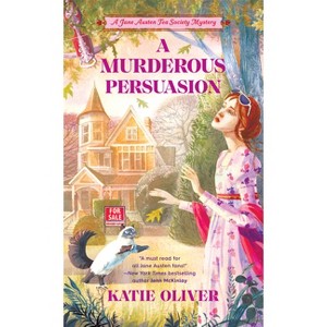 A Murderous Persuasion - (A Jane Austen Tea Society Mystery) by  Katie Oliver (Paperback) - 1 of 1