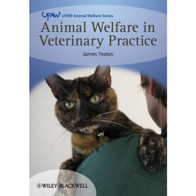 Animal Welfare in Veterinary Practice - (UFAW Animal Welfare) by  James Yeates (Paperback)