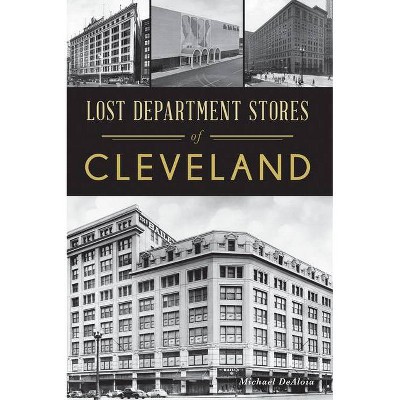 Lost Department Stores of Cleveland - by  Michael Dealoia (Paperback)