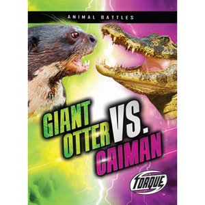 Giant Otter vs. Caiman - (Animal Battles) by  Kieran Downs (Paperback) - 1 of 1
