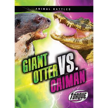 Giant Otter vs. Caiman - (Animal Battles) by  Kieran Downs (Paperback)