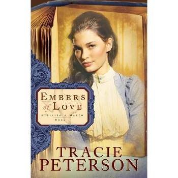 Embers of Love - (Striking a Match) by  Tracie Peterson (Paperback)