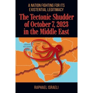 The Tectonic Shudder of October 7, 2023 in the Middle East - by  Raphael Israeli (Paperback) - 1 of 1