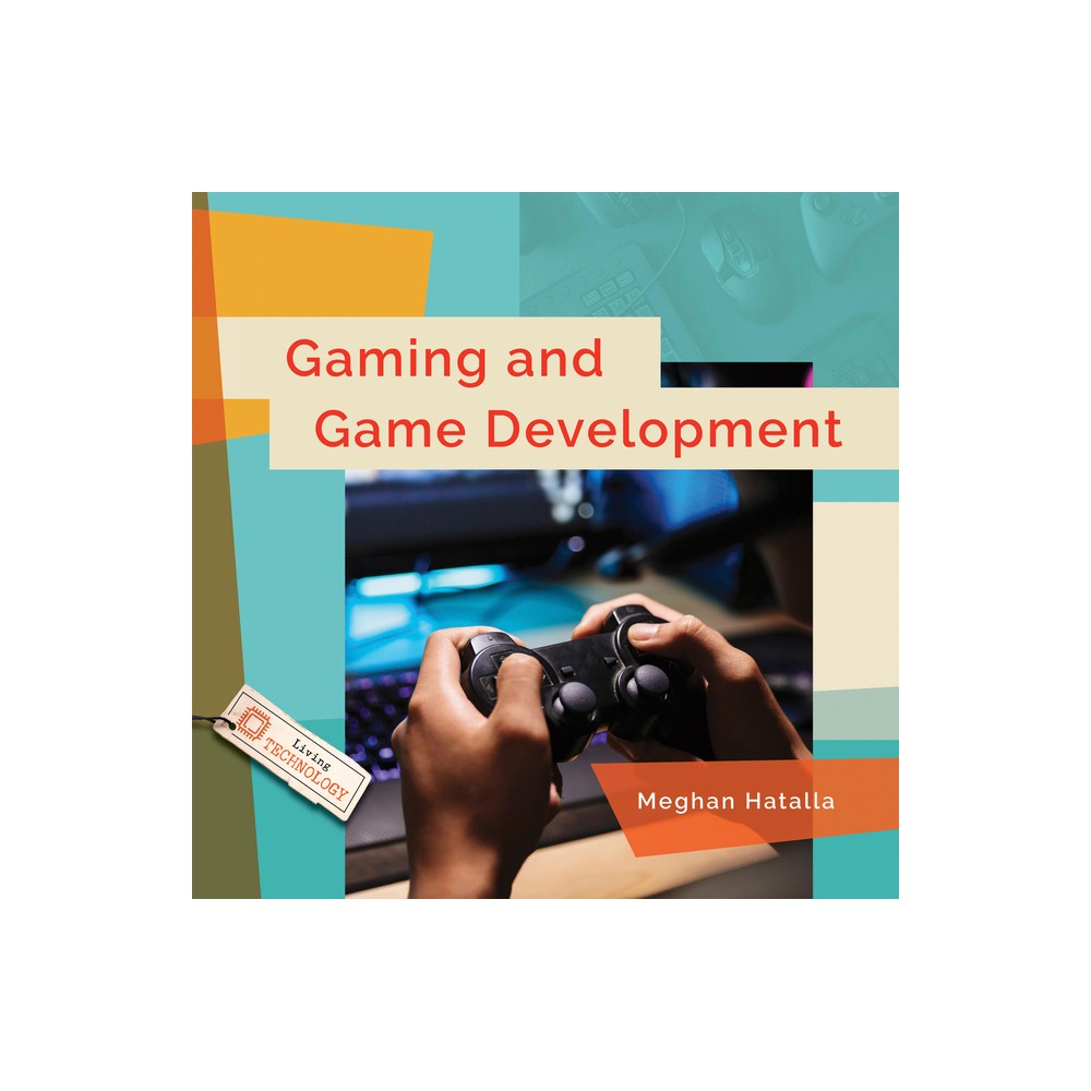 Gaming and Game Development - (Living Technology) by Meghan Hatalla (Paperback)