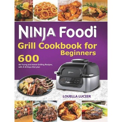 Ninja Foodi Grill Cookbook for Beginners - by  Louella Lucier (Hardcover)