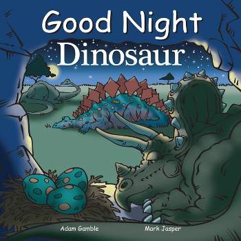 Good Night Dinosaur - (Good Night Our World) by  Mark Jasper & Adam Gamble (Board Book)