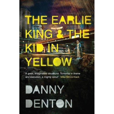 The Earlie King & the Kid in Yellow - by  Danny Denton (Paperback)