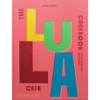 The Lula Cafe Cookbook - by  Jason Hammel (Hardcover)