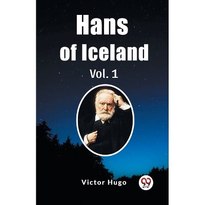 Hans of Iceland Vol. 1 - by  Victor Hugo (Paperback)