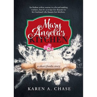 Mary Angela's Kitchen - by  Karen A Chase (Paperback)