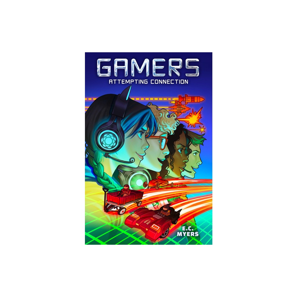 Gamers 1: Attempting Connection - by E C Myers (Hardcover)