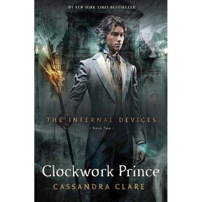 The Clockwork Prince ( The Infernal Devices, Book Two) - by Cassandra Clare (Hardcover)