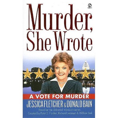 Murder, She Wrote: A Vote for Murder - (Murder She Wrote) by  Jessica Fletcher & Donald Bain (Paperback)