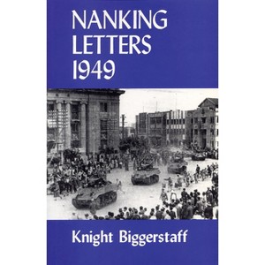 Nanking Letters 1949 - by  Knight Biggerstaff (Paperback) - 1 of 1