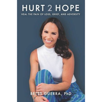 Hurt 2 Hope - by  Betsy Guerra (Paperback)