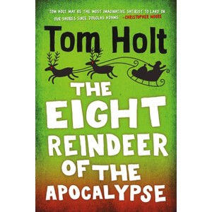 The Eight Reindeer of the Apocalypse - by  Tom Holt (Paperback) - 1 of 1
