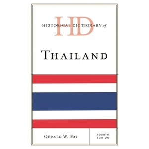 Historical Dictionary of Thailand - (Historical Dictionaries of Asia, Oceania, and the Middle Eas) 4th Edition by  Gerald W Fry (Hardcover) - 1 of 1
