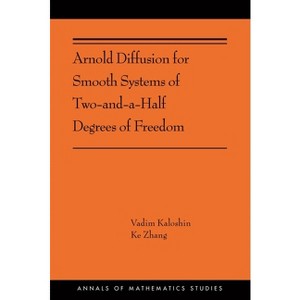Arnold Diffusion for Smooth Systems of Two and a Half Degrees of Freedom - (Annals of Mathematics Studies) by  Vadim Kaloshin & Ke Zhang (Hardcover) - 1 of 1