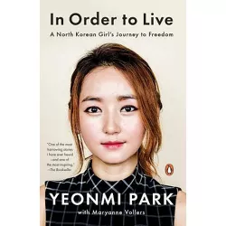 In Order to Live - by Yeonmi Park & Maryanne Vollers