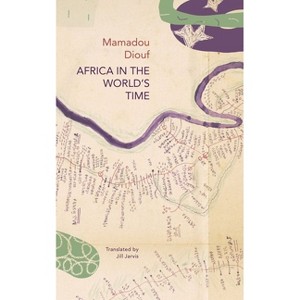 Africa in the World's Time - (Africa List) by  Mamadou Diouf (Hardcover) - 1 of 1