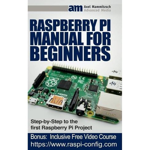 Raspberry Pi Manual For Beginners Step By Step Guide To The First