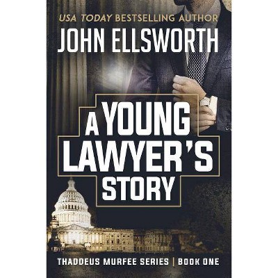 A Young Lawyer's Story - (Thaddeus Murfee Legal Thriller) by  John Ellsworth (Paperback)