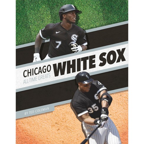 Chicago White Sox All-time Greats - By Ted Coleman (paperback) : Target