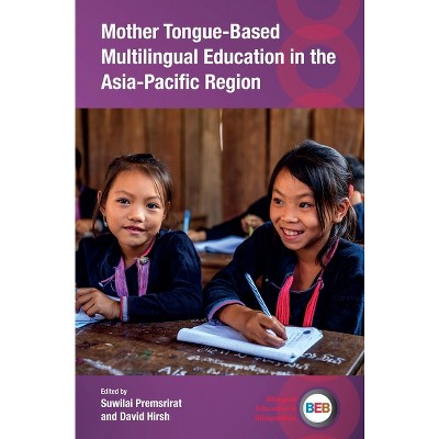 Mother Tongue-Based Multilingual Education in the Asia-Pacific Region - (Bilingual Education & Bilingualism) by  Suwilai Premsrirat & David Hirsh