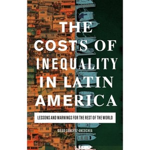 The Costs of Inequality in Latin America - by  Diego Sánchez-Ancochea (Paperback) - 1 of 1