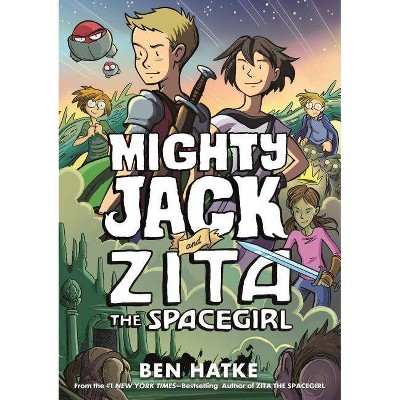 Mighty Jack and Zita the Spacegirl - (Mighty Jack, 3) by  Ben Hatke (Hardcover)