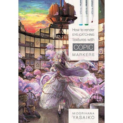How To Render Eye Catching Textures With Copic Markers By Yasaiko Midorihana Paperback Target