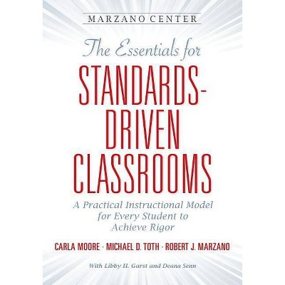 The Essentials for Standards-Driven Classrooms - (Essentials for Achieving Rigor) by  Carla Moore & Michael D Toth & Robert J Marzano (Paperback)