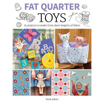 Fat Quarter: Toys - by  Susie Johns (Paperback)